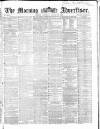 Morning Advertiser Saturday 22 August 1863 Page 1