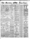 Morning Advertiser Saturday 05 December 1863 Page 1