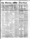 Morning Advertiser Saturday 20 February 1864 Page 1
