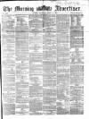 Morning Advertiser Saturday 05 March 1864 Page 1