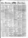 Morning Advertiser Monday 07 March 1864 Page 1