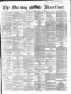 Morning Advertiser Thursday 10 March 1864 Page 1