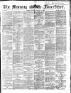 Morning Advertiser Friday 11 March 1864 Page 1