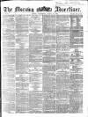 Morning Advertiser Wednesday 16 March 1864 Page 1
