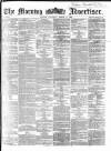 Morning Advertiser Thursday 17 March 1864 Page 1