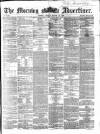Morning Advertiser Friday 18 March 1864 Page 1