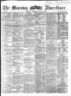 Morning Advertiser Saturday 26 March 1864 Page 1