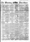Morning Advertiser Friday 22 April 1864 Page 1