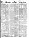 Morning Advertiser Tuesday 07 June 1864 Page 1