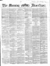 Morning Advertiser Saturday 02 July 1864 Page 1