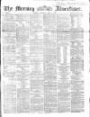Morning Advertiser Saturday 09 July 1864 Page 1