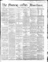Morning Advertiser Monday 11 July 1864 Page 1