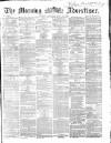 Morning Advertiser Saturday 23 July 1864 Page 1