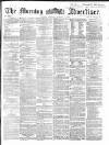 Morning Advertiser Monday 01 August 1864 Page 1