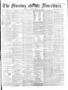 Morning Advertiser Tuesday 18 October 1864 Page 1