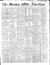 Morning Advertiser Saturday 29 October 1864 Page 1