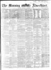 Morning Advertiser Thursday 01 December 1864 Page 1