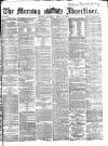 Morning Advertiser Saturday 22 April 1865 Page 1