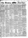 Morning Advertiser Friday 12 May 1865 Page 1