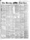 Morning Advertiser Wednesday 27 September 1865 Page 1