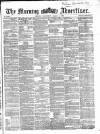 Morning Advertiser Wednesday 07 March 1866 Page 1