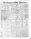 Morning Advertiser Saturday 31 March 1866 Page 1