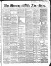 Morning Advertiser Tuesday 29 May 1866 Page 1