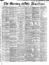 Morning Advertiser Saturday 04 August 1866 Page 1
