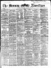 Morning Advertiser Thursday 28 February 1867 Page 1