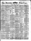 Morning Advertiser Tuesday 05 March 1867 Page 1