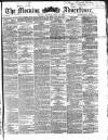 Morning Advertiser Monday 10 June 1867 Page 1