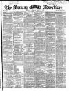 Morning Advertiser Tuesday 11 June 1867 Page 1