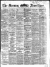 Morning Advertiser Monday 19 August 1867 Page 1