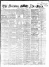 Morning Advertiser Tuesday 01 October 1867 Page 1