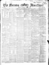 Morning Advertiser Saturday 16 May 1868 Page 1