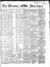 Morning Advertiser Monday 01 June 1868 Page 1