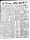 Morning Advertiser Tuesday 30 March 1869 Page 1