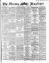 Morning Advertiser Tuesday 10 August 1869 Page 1