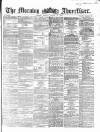 Morning Advertiser Friday 20 August 1869 Page 1