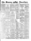 Morning Advertiser Monday 27 September 1869 Page 1