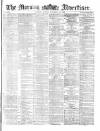 Morning Advertiser Monday 29 November 1869 Page 1