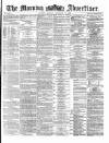 Morning Advertiser Monday 13 December 1869 Page 1