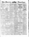 Morning Advertiser Saturday 22 January 1870 Page 1