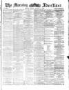 Morning Advertiser Monday 31 January 1870 Page 1