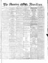 Morning Advertiser Tuesday 22 February 1870 Page 1
