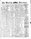 Morning Advertiser Thursday 24 February 1870 Page 1