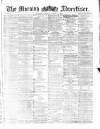 Morning Advertiser Tuesday 01 March 1870 Page 1
