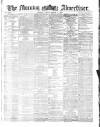 Morning Advertiser Friday 04 March 1870 Page 1