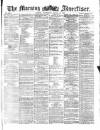 Morning Advertiser Wednesday 16 March 1870 Page 1