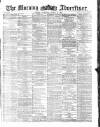 Morning Advertiser Saturday 19 March 1870 Page 1